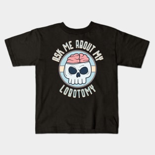 Ask me about my lobotomy Kids T-Shirt